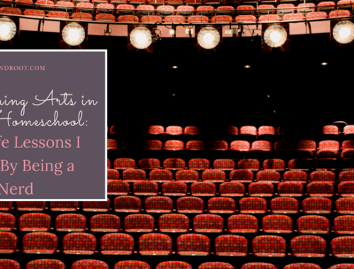 performing arts in your homeschool: 10 big life lessons I learned by being a theatre nerd